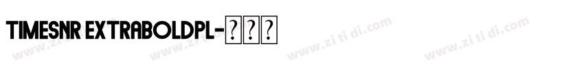 TimesNR ExtraBoldPL字体转换